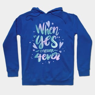 When Yes Means 4 ever Hoodie